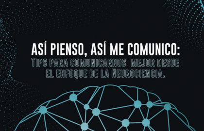 Así pienso, así me comunico: Tips para comunicarnos mejor desde el enfoque de la Neurociencia.
