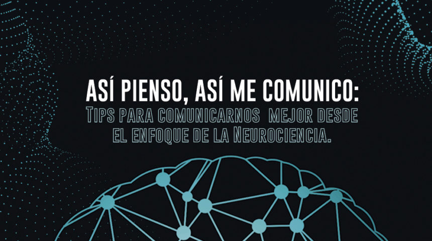Así pienso, así me comunico: Tips para comunicarnos mejor desde el enfoque de la Neurociencia.