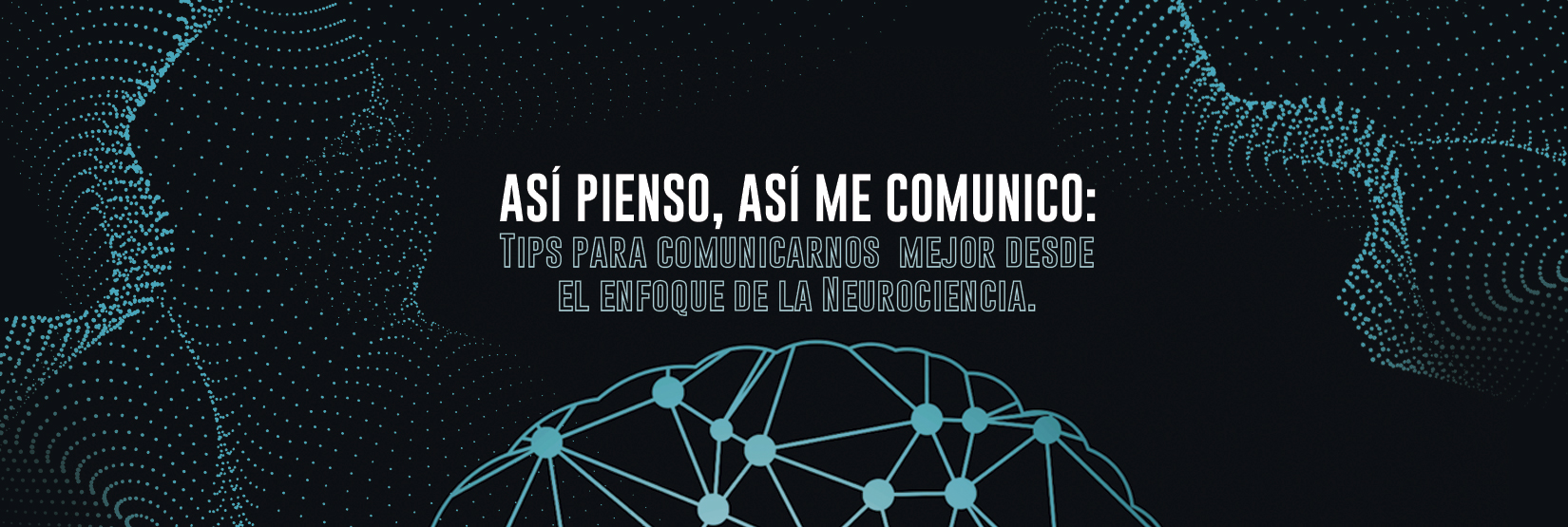 Así pienso, así me comunico: Tips para comunicarnos mejor desde el enfoque de la Neurociencia.