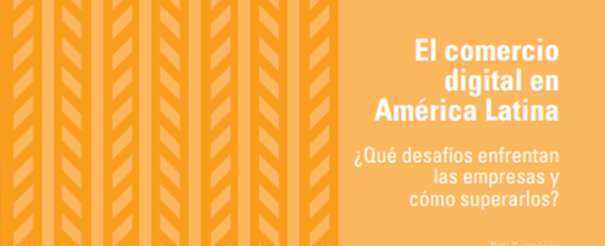 ¿Qué desafíos enfrentan las empresas en América Latina en comercio digital y cómo superarlos?
