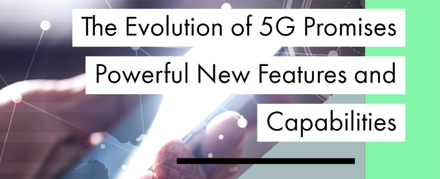 Evolución de 5G promete nuevas y potentes características y capacidades