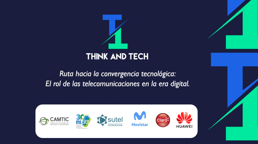 Think and Tech: Ruta hacia la convergencia tecnológica, el rol de las telecomunicaciones en la era digital