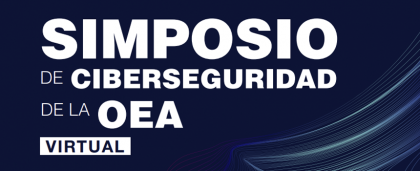 CICTE de la OEA organiza Simposio de Ciberseguridad virtual 2021