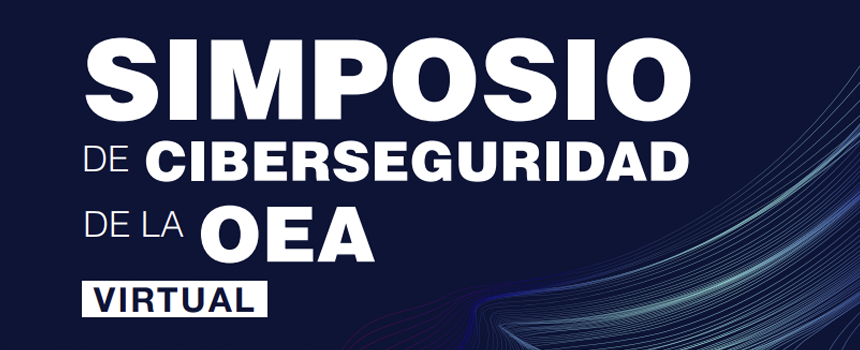 CICTE de la OEA organiza Simposio de Ciberseguridad virtual 2021