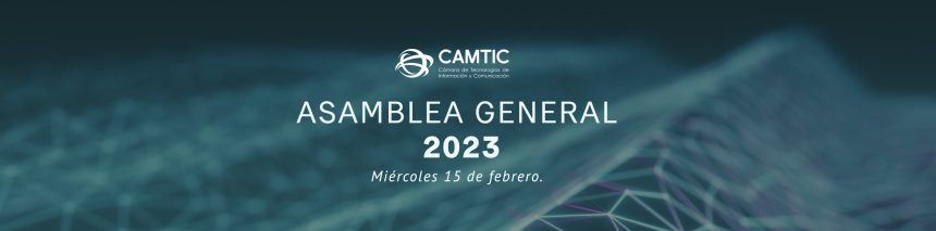 Asamblea General Ordinaria y Extraordinaria CAMTIC 2023