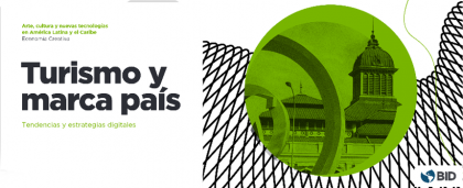 BID publica estudio sobre turismo, industrias culturales y creativas, y nuevas tecnologías en América Latina y el Caribe