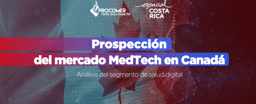 Segmento MedTech de Canadá abre oportunidades para empresas TIC costarricenses
